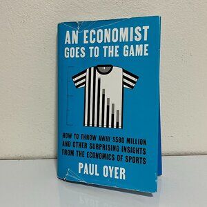 AN ECONOMIST GOES TO THE GAME by Paul Oyer-HARDCOVER w/ dust jacket PREOWNED